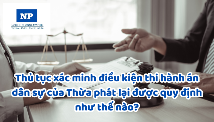 Thủ tục xác minh điều kiện thi hành án dân sự của Thừa phát lại được quy định như thế nào?