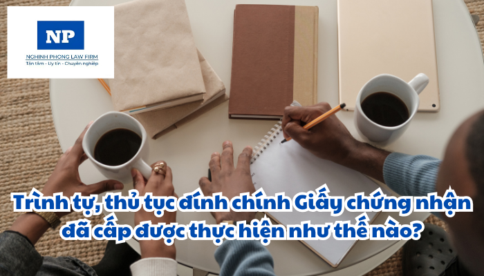 Trình tự, thủ tục đính chính Giấy chứng nhận đã cấp được thực hiện như thế nào?