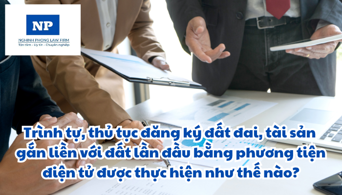 Trình tự, thủ tục đăng ký đất đai, tài sản gắn liền với đất lần đầu bằng phương tiện điện tử được thực hiện như thế nào?