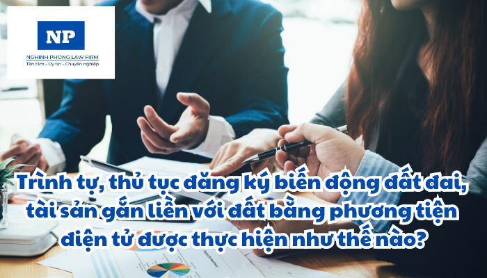 Trình tự, thủ tục đăng ký biến động đất đai, tài sản gắn liền với đất, cấp Giấy chứng nhận quyền sử dụng đất, quyền sở hữu tài sản gắn liền với đất bằng phương tiện điện tử được thực hiện như thế nào?