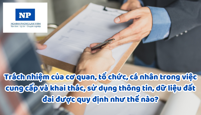 Trách nhiệm của cơ quan, tổ chức, cá nhân trong việc cung cấp và khai thác, sử dụng thông tin, dữ liệu đất đai được quy định như thế nào?