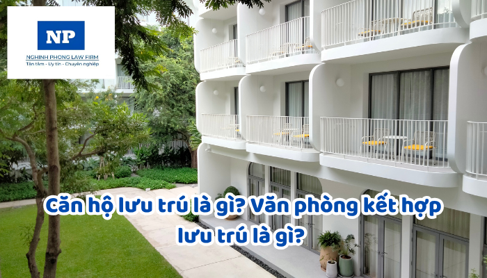 Căn hộ lưu trú là gì? Văn phòng kết hợp lưu trú là gì? Yêu cầu về diện tích sử dụng và yêu cầu khác của căn hộ lưu trú và Văn phòng kết hợp lưu trú được quy định như thế nào?