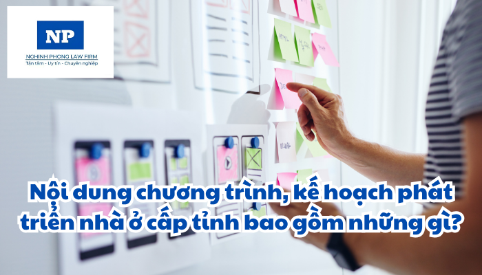 Nội dung chương trình, kế hoạch phát triển nhà ở cấp tỉnh bao gồm những gì?
