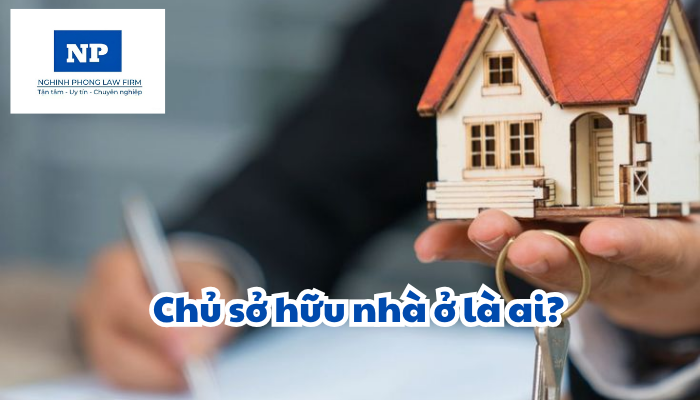 Chủ sở hữu nhà ở là ai? Quyền và nghĩa vụ của chủ sở hữu nhà ở và người sử dụng nhà ở được quy định như thế nào?