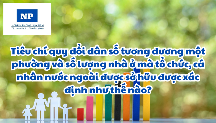 Tiêu chí quy đổi dân số tương đương một phường và số lượng nhà ở mà tổ chức, cá nhân nước ngoài được sở hữu được xác định như thế nào?