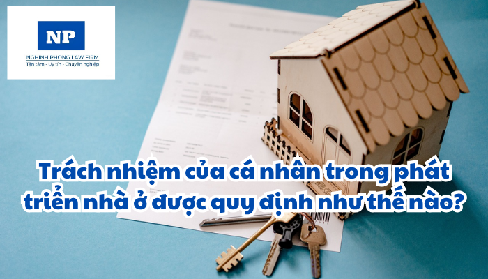 Trách nhiệm của cá nhân trong phát triển nhà ở được quy định như thế nào?