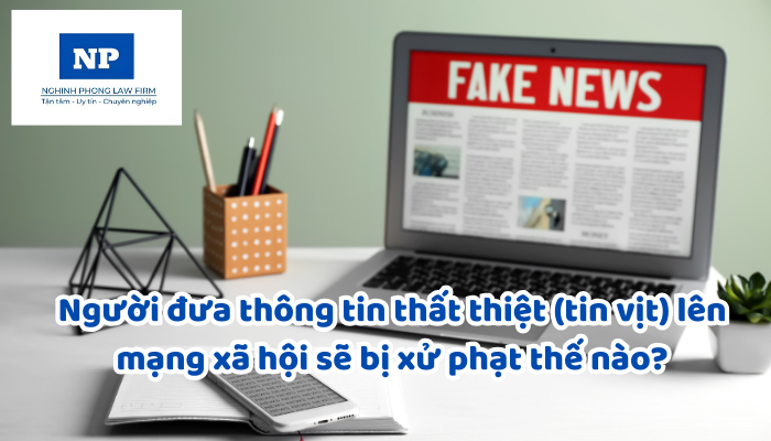 Người đưa thông tin thất thiệt (tin vịt) lên mạng xã hội sẽ bị xử phạt thế nào?