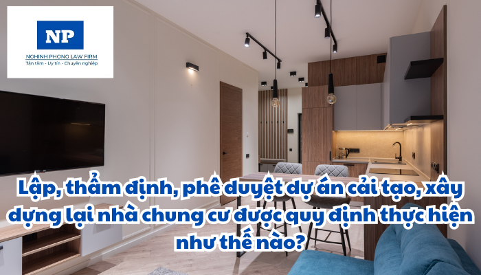Lập, thẩm định, phê duyệt dự án cải tạo, xây dựng lại nhà chung cư được quy định thực hiện như thế nào?