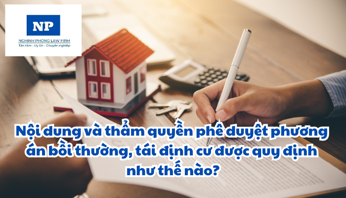 Nội dung và thẩm quyền phê duyệt phương án bồi thường, tái định cư được quy định như thế nào?