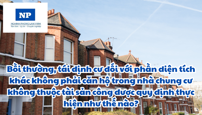 Bồi thường, tái định cư đối với phần diện tích khác không phải căn hộ trong nhà chung cư không thuộc tài sản công được quy định thực hiện như thế nào?