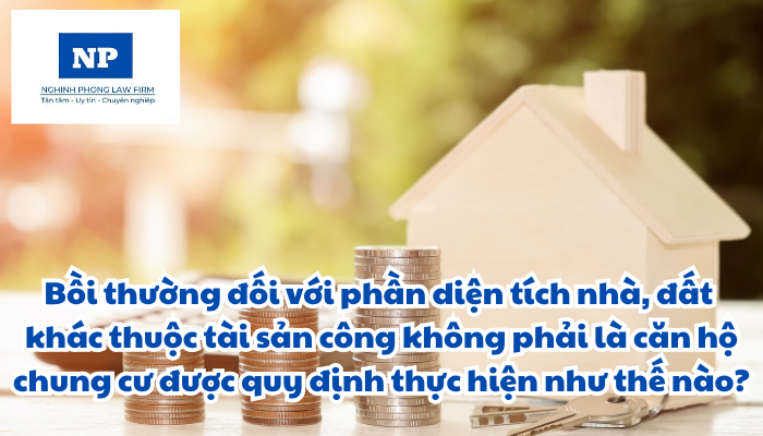 Bồi thường đối với phần diện tích nhà, đất khác thuộc tài sản công không phải là căn hộ chung cư được quy định thực hiện như thế nào?