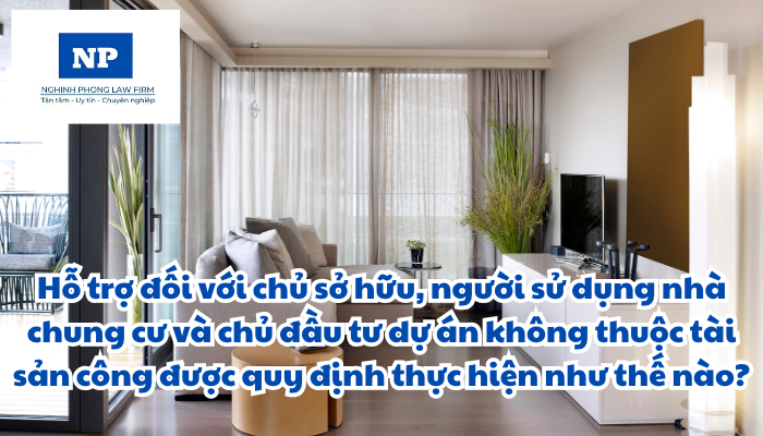 Hỗ trợ đối với chủ sở hữu, người sử dụng nhà chung cư và chủ đầu tư dự án không thuộc tài sản công được quy định thực hiện như thế nào?