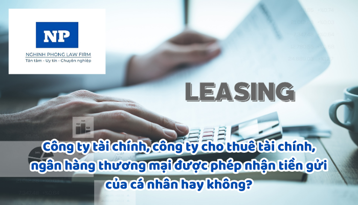 Công ty tài chính, công ty cho thuê tài chính, ngân hàng thương mại được phép nhận tiền gửi của cá nhân hay không?